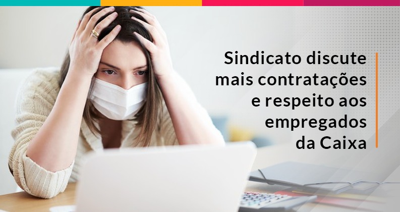 Sindicato discute contratações e respeito - Caixa